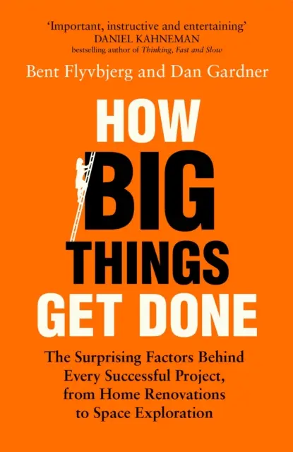 How Big Things Get Done - Die überraschenden Faktoren hinter jedem erfolgreichen Projekt, von der Hausrenovierung bis zur Weltraumerkundung - How Big Things Get Done - The Surprising Factors Behind Every Successful Project, from Home Renovations to Space Exploration