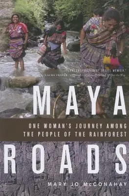 Maya-Straßen: Die Reise einer Frau zu den Menschen des Regenwaldes - Maya Roads: One Woman's Journey Among the People of the Rainforest