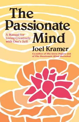 Der leidenschaftliche Geist: Ein Handbuch für ein kreatives Leben mit sich selbst - The Passionate Mind: A Manual for Living Creatively with One's Self