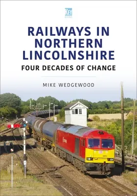 Eisenbahnen in Nord-Lincolnshire: Vier Jahrzehnte im Wandel - Railways in Northern Lincolnshire: Four Decades of Change