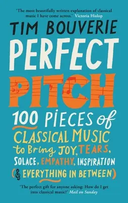 Perfect Pitch: 100 Stücke klassischer Musik, die Freude, Tränen, Trost, Einfühlungsvermögen und Inspiration bringen (und alles dazwischen) - Perfect Pitch: 100 Pieces of Classical Music to Bring Joy, Tears, Solace, Empathy, Inspiration (& Everything in Between)