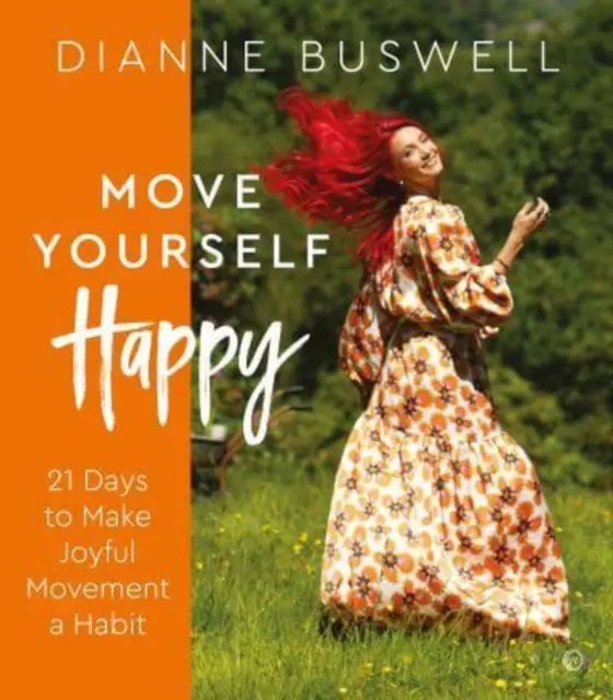 Move Yourself Happy: 21 Tage, um freudige Bewegung zur Gewohnheit zu machen - Move Yourself Happy: 21 Days to Make Joyful Movement a Habit