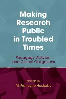 Forschung in unruhigen Zeiten öffentlich machen: Pädagogik, Aktivismus und kritische Verpflichtungen - Making Research Public in Troubled Times: Pedagogy, Activism, and Critical Obligations