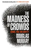 Der Wahnsinn der Massen - Geschlecht, Ethnie und Identität; DER SUNDAY TIMES BESTSELLER - Madness of Crowds - Gender, Race and Identity; THE SUNDAY TIMES BESTSELLER