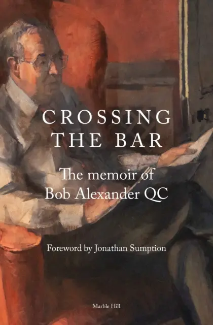 CROSSING THE BAR - Die Memoiren von Bob Alexander QC - CROSSING THE BAR - The Memoir of Bob Alexander QC