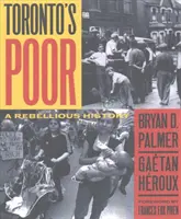 Die Armen von Toronto - eine rebellische Geschichte - Toronto's Poor - A Rebellious History