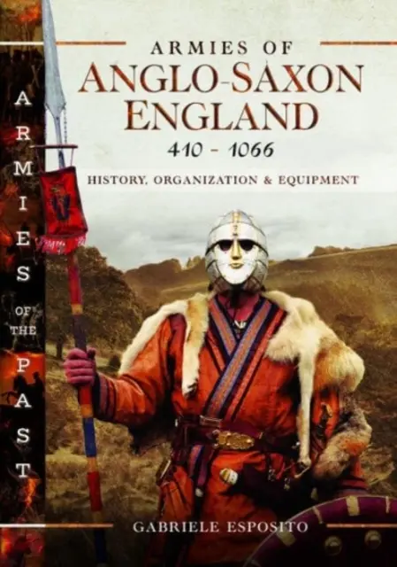 Die Armeen des angelsächsischen Englands 410-1066: Geschichte, Organisation und Ausrüstung - Armies of Anglo-Saxon England 410-1066: History, Organization and Equipment