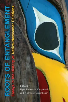 Wurzeln der Verstrickung: Aufsätze zur Geschichte der Beziehungen zwischen Einheimischen und Neuankömmlingen - Roots of Entanglement: Essays in the History of Native-Newcomer Relations