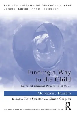 Einen Weg zum Kind finden: Ausgewählte klinische Abhandlungen 1983-2021 - Finding a Way to the Child: Selected Clinical Papers 1983-2021