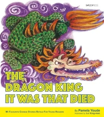 Der Drachenkönig, der starb: Meine liebsten chinesischen Geschichten - The Dragon King It Was That Died: My Favourite Chinese Stories Series