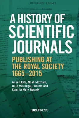 Eine Geschichte der wissenschaftlichen Zeitschriften: Das Publizieren bei der Royal Society, 1665-2015 - A History of Scientific Journals: Publishing at the Royal Society, 1665-2015