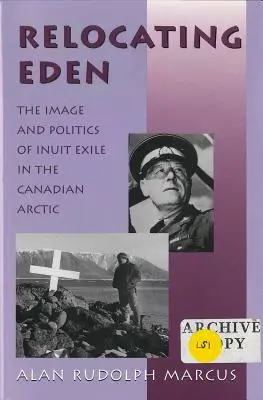 Die Umsiedlung nach Eden: Das Bild und die Politik des Inuit-Exils in der kanadischen Arktis - Relocating Eden: The Image and Politics of Inuit Exile in the Canadian Arctic