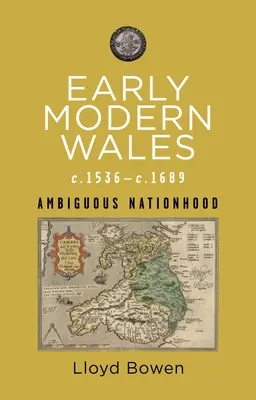 Das frühneuzeitliche Wales, 1536-1689: Zweideutige Nationalität - Early Modern Wales, C.1536-1689: Ambiguous Nationhood