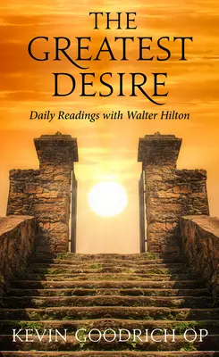 Die größte Sehnsucht: Tägliche Lesungen mit Walter Hilton - The Greatest Desire: Daily Readings with Walter Hilton