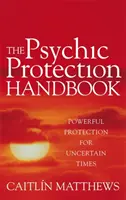 Psychic Protection Handbook - Mächtiger Schutz für unsichere Zeiten - Psychic Protection Handbook - Powerful protection for uncertain times
