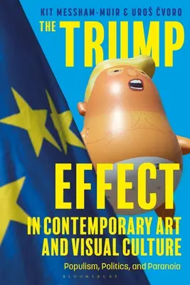 Der Trump-Effekt in der zeitgenössischen Kunst und visuellen Kultur: Populismus, Politik und Paranoia - The Trump Effect in Contemporary Art and Visual Culture: Populism, Politics, and Paranoia