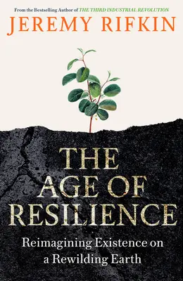 Das Zeitalter der Resilienz - Eine neue Vorstellung vom Leben auf einer sich erneuernden Erde - Age of Resilience - Reimagining Existence on a Rewilding Earth