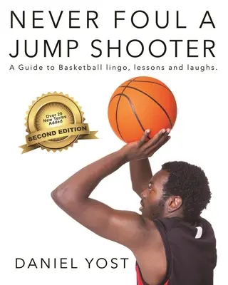 Niemals einen Jump Shooter foulen: Ein Leitfaden für Basketball-Fachsprache, Lektionen und Lacher - Never Foul a Jump Shooter: A Guide to Basketball Lingo, Lessons, and Laughs