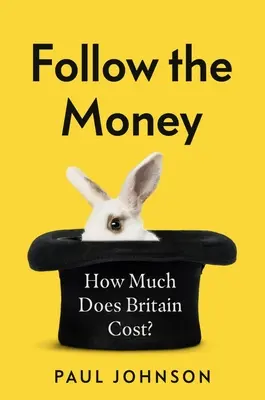 Folge dem Geld: Wie viel kostet Großbritannien? - Follow the Money: How Much Does Britain Cost?