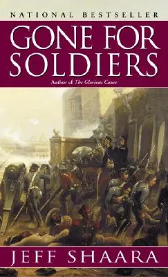 Gegangen für Soldaten: Ein Roman über den Mexikanischen Krieg - Gone for Soldiers: A Novel of the Mexican War