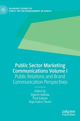 Marketingkommunikation im öffentlichen Sektor Band I: Perspektiven der Öffentlichkeitsarbeit und Markenkommunikation - Public Sector Marketing Communications Volume I: Public Relations and Brand Communication Perspectives