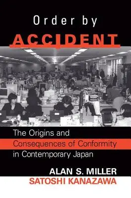 Ordnung aus Versehen: Die Ursprünge und Folgen von Gruppenkonformität im heutigen Japan - Order By Accident: The Origins And Consequences Of Group Conformity In Contemporary Japan