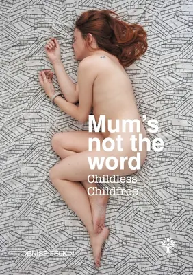 Mutti ist nicht das richtige Wort - Kinderlose Kinderlose - Mum's not the word - Childless Childfree