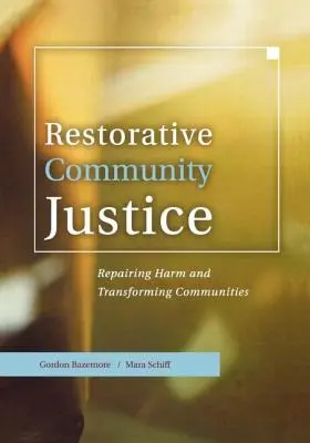 Wiederherstellende Gerechtigkeit in der Gemeinschaft: Schaden wiedergutmachen und Gemeinschaften umgestalten - Restorative Community Justice: Repairing Harm and Transforming Communities