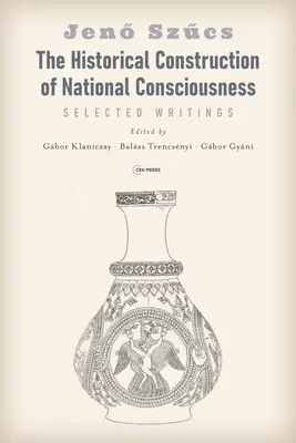 Die historische Konstruktion des Nationalbewusstseins: Ausgewählte Schriften - The Historical Construction of National Consciousness: Selected Writings