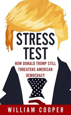 Stresstest: Wie Donald Trump die amerikanische Demokratie bedroht - Stress Test: How Donald Trump Threatens American Democracy