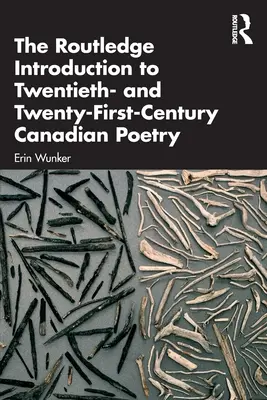 The Routledge Introduction to Twentieth- And Twenty-First-Century Canadian Poetry