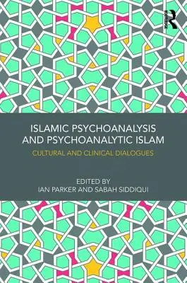 Islamische Psychoanalyse und psychoanalytischer Islam: Kulturelle und klinische Dialoge - Islamic Psychoanalysis and Psychoanalytic Islam: Cultural and Clinical Dialogues