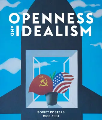 Offenheit und Idealismus: Sowjetische Plakate: 1985-1991 - Openness and Idealism: Soviet Posters: 1985-1991