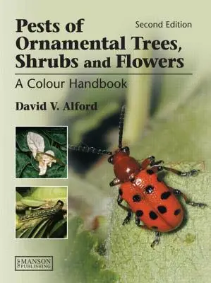 Schädlinge von Zierbäumen, -sträuchern und -blumen: Ein Farbhandbuch, Zweite Auflage - Pests of Ornamental Trees, Shrubs and Flowers: A Colour Handbook, Second Edition