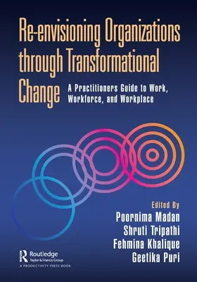 Re-Envisioning Organizations Through Transformational Change: Ein Leitfaden für Praktiker zu Arbeit, Belegschaft und Arbeitsplatz - Re-Envisioning Organizations Through Transformational Change: A Practitioners Guide to Work, Workforce, and Workplace