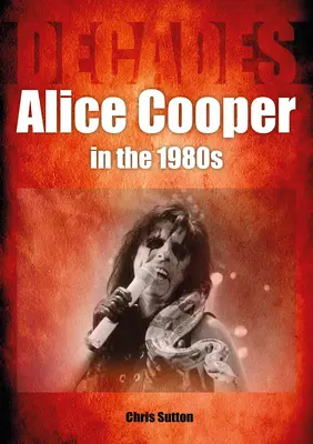 Alice Cooper in den 80ern: Jahrzehnte - Alice Cooper in the 80s: Decades