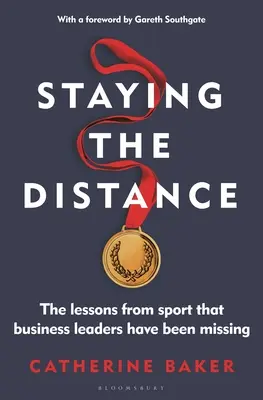 Auf Distanz bleiben: Die Lehren aus dem Sport, die Führungskräfte in der Wirtschaft vermissen - Staying the Distance: The Lessons from Sport That Business Leaders Have Been Missing