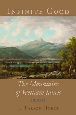 Unendliches Gut: Die Berge von William James - Infinite Good: The Mountains of William James