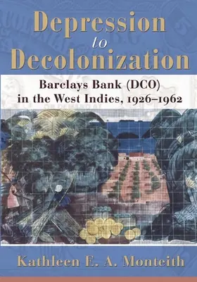 Von der Depression zur Dekolonisierung: Die Barclays Bank (Dco) auf den Westindischen Inseln, 1926-1962 - Depression to Decolonization: Barclays Bank (Dco) in the West Indies, 1926-1962