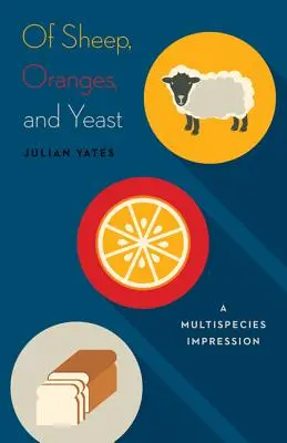 Von Schafen, Orangen und Hefe: Eine artenübergreifende Betrachtung Band 40 - Of Sheep, Oranges, and Yeast: A Multispecies Impression Volume 40