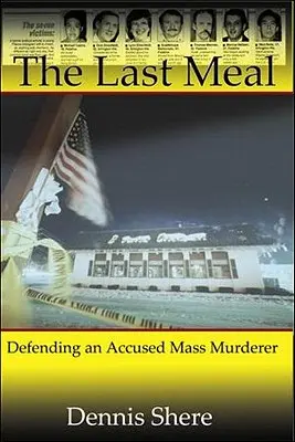 Die letzte Mahlzeit: Die Verteidigung eines angeklagten Massenmörders - The Last Meal: Defending an Accused Mass Murderer
