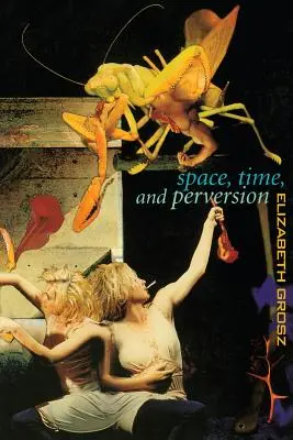 Raum, Zeit und Perversion: Essays über die Politik der Körper - Space, Time and Perversion: Essays on the Politics of Bodies