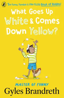 Was geht weiß hoch und kommt gelb runter? Das lustige, teuflische und unterhaltsame Rätselbuch! - What Goes Up White and Comes Down Yellow?: The Funny, Fiendish and Fun-Filled Book of Riddles!