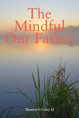 Achtsames Vaterunser (Casey Thomas G (SJ)) - Mindful Our Father (Casey Thomas G (SJ))