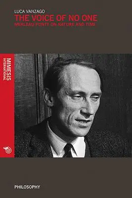 Die Stimme von niemandem: Merleau-Ponty über Zeit und Natur - The Voice of No One: Merleau-Ponty on Time and Nature