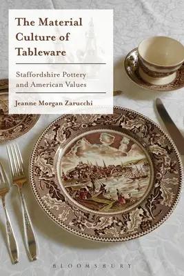 Die materielle Kultur des Tafelgeschirrs: Staffordshire-Keramik und amerikanische Werte - The Material Culture of Tableware: Staffordshire Pottery and American Values