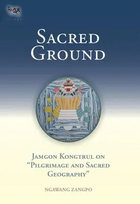 Heiliger Boden: Jamgon Kongtrul über Pilgerreisen und heilige Geographie - Sacred Ground: Jamgon Kongtrul on Pilgrimage and Sacred Geography