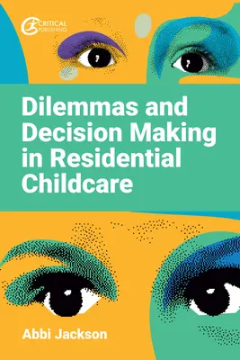 Dilemmas und Entscheidungsfindung in der stationären Kinderbetreuung - Dilemmas and Decision Making in Residential Childcare