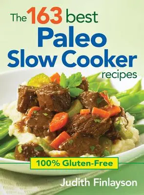 Die 163 besten Paleo-Slow-Cooker-Rezepte: 100% glutenfrei - The 163 Best Paleo Slow Cooker Recipes: 100% Gluten-Free