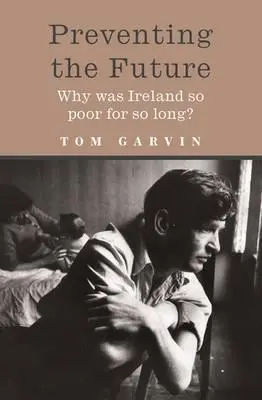 Die Zukunft vorwegnehmen: Warum war Irland so lange so arm? - Preventing the Future: Why Was Ireland So Poor for So Long?